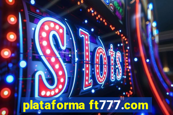 plataforma ft777.com